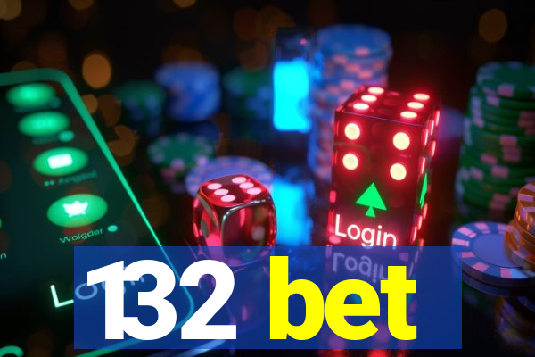 132 bet